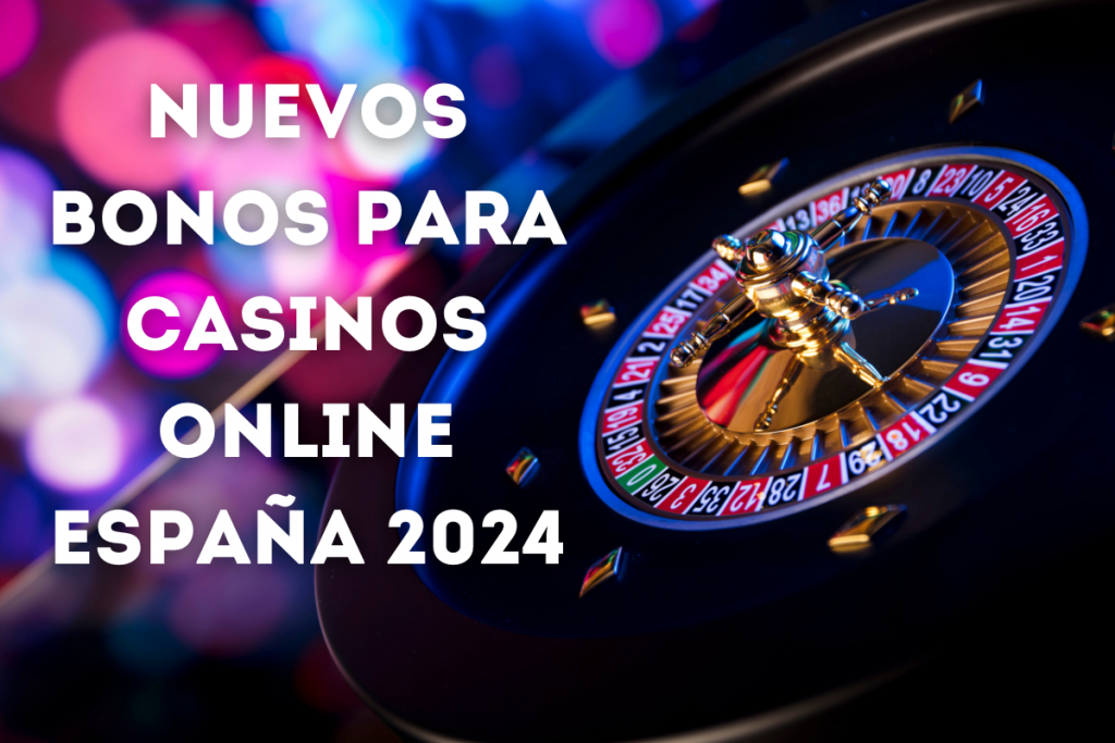 Nuevos Bonos Para Casinos Online España